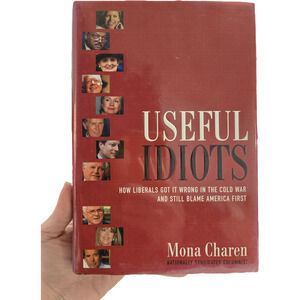 Useful Idiots: How Liberals Got It Wrong in the Cold War Politics History